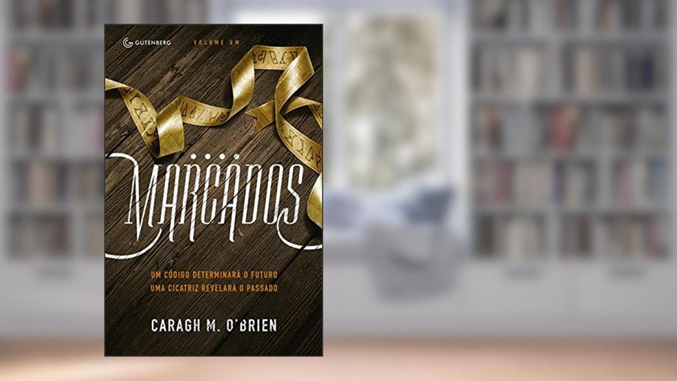 Marcados: Um código determinará o futuro. Uma cicatriz revelará o passado, do autor Caragh M. Brien