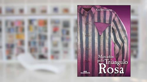 Capa de Marcados Pelo Triângulo Rosa, do autor Ken Setterington