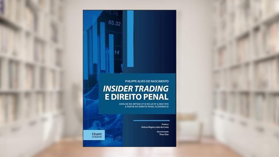 Insider Trading e Direito Penal: Análise do artigo 27-D da Lei nº 6.385/1976 a partir do Direito Penal Econômico, do autor Philippe Alves do Nascimento