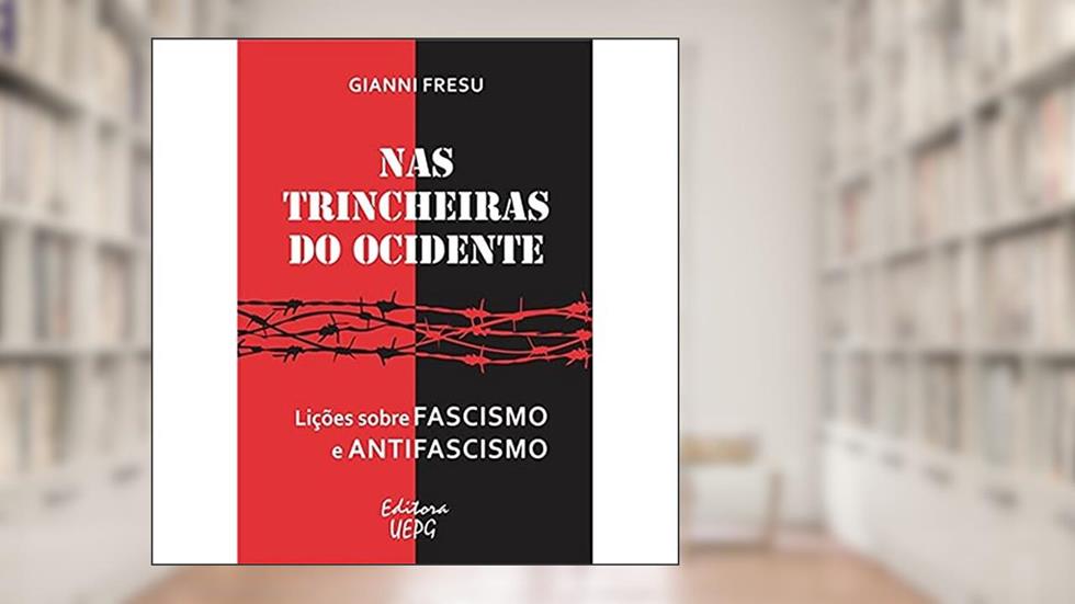 Nas Trincheiras do Ocidente: Lições Sobre Fascismo e Antifascismo, do autor Gianni Fresu