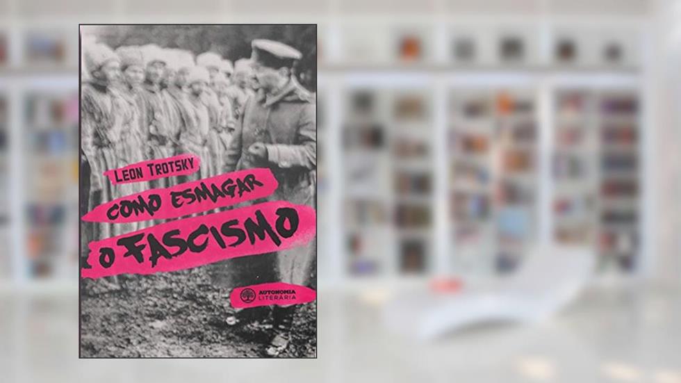 Como Esmagar o Fascismo, do autor Leon Trotsky