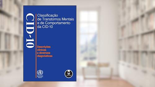 Capa de Classificação de Transtornos Mentais e de Comportamento da CID 10: Descrições Clínicas e Diretrizes Diagnósticas, do autor CID-10