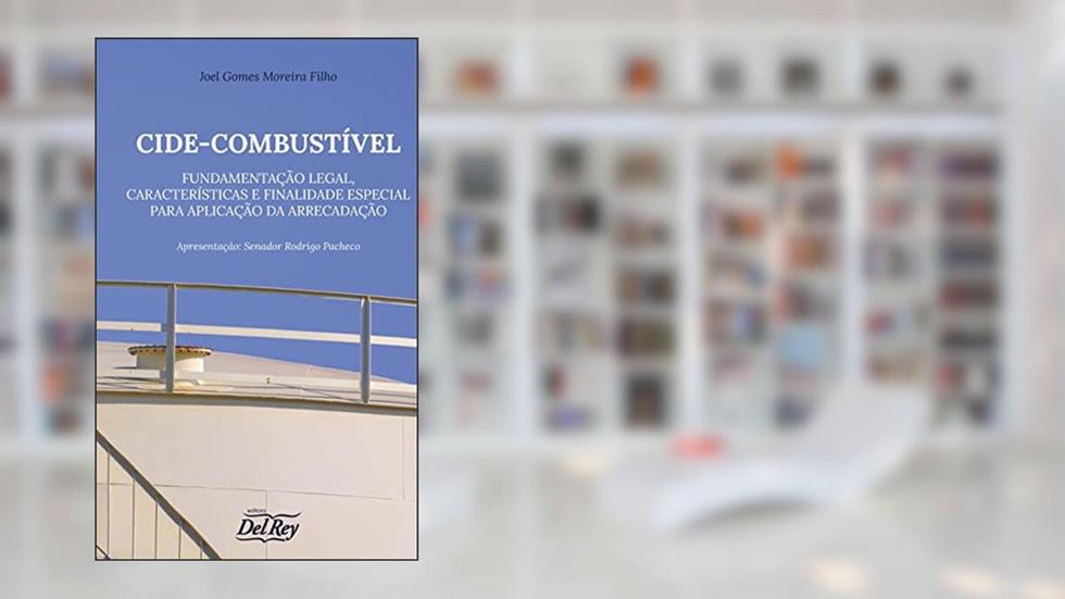 CIDE-COMBUSTÍVEL - FUNDAMENTAÇÃO LEGAL, CARACTERÍSTICAS E FINALIDADE ESPECIAL PARA APLICAÇÃO DA ARRECADAÇÃO, do autor Joel Gomes Moreira Filho
