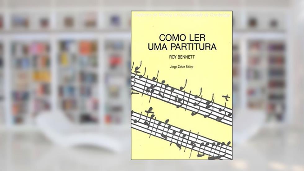 Como Ler Uma Partitura. Coleção Cadernos Música Univ. Cambridge, do autor Roy Bennett