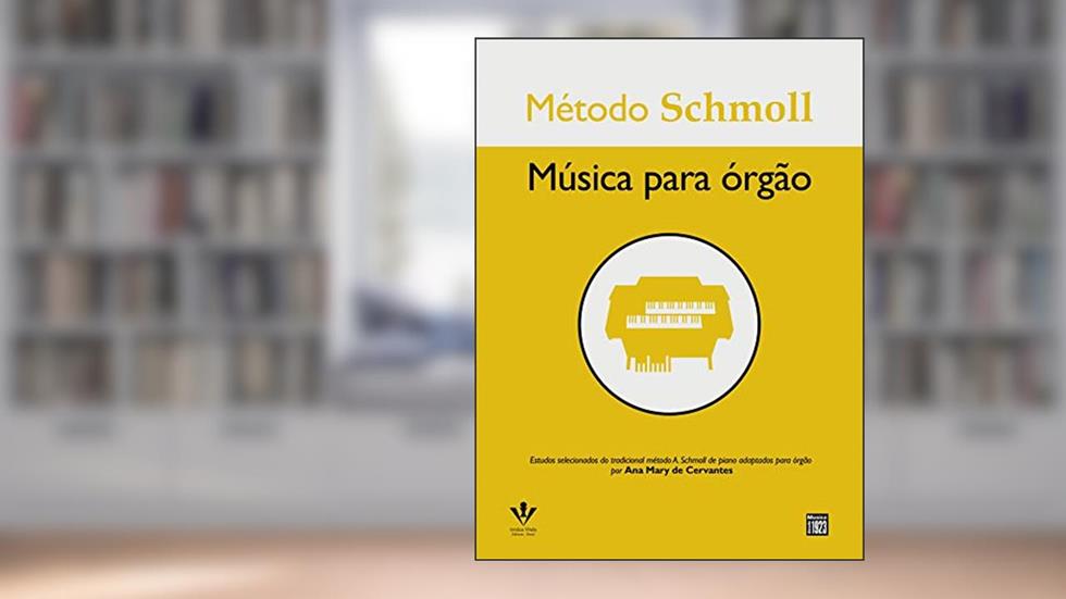 Método Schmoll - Música para órgão, do autor Ana Mary de Cervantes