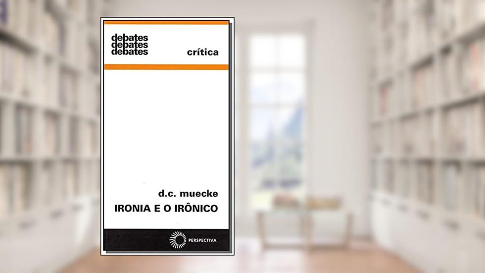 Ironia e o irônico, do autor D. C. Muecke