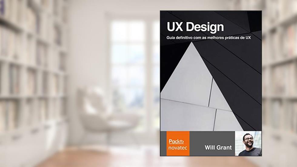 UX Design: Guia Definitivo com as Melhores Práticas de UX, do autor Will Grant