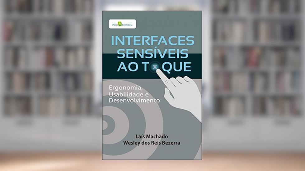 Interfaces Sensíveis ao Toque: Ergonomia, Usabilidade e Desenvolvimento, do autor Laís Machado; Wesley dos Reis Bezerra
