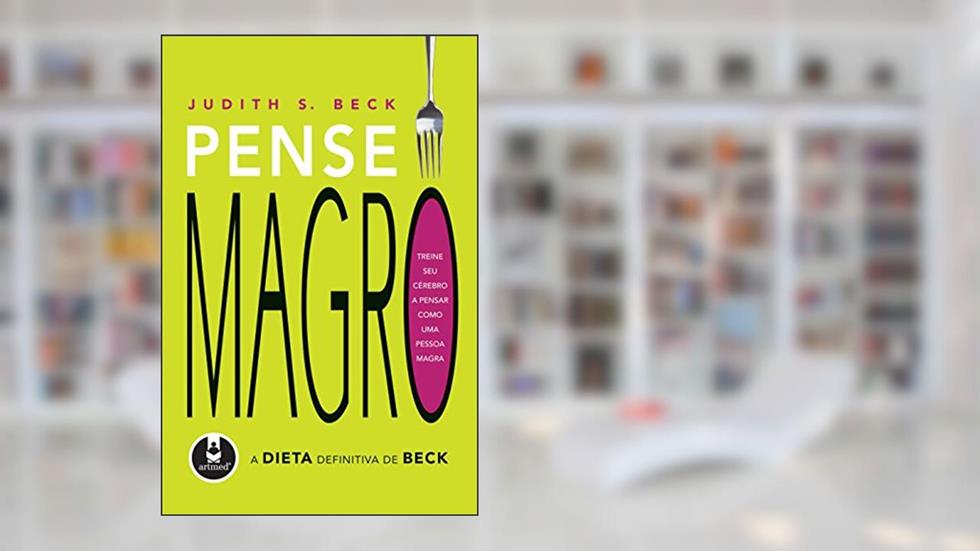 Pense Magro: A Dieta Definitiva de Beck, do autor Judith S. Beck