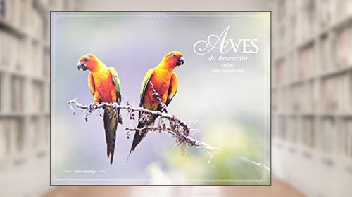 Capa de Aves Da Amazonia, do autor Edson Endrigo