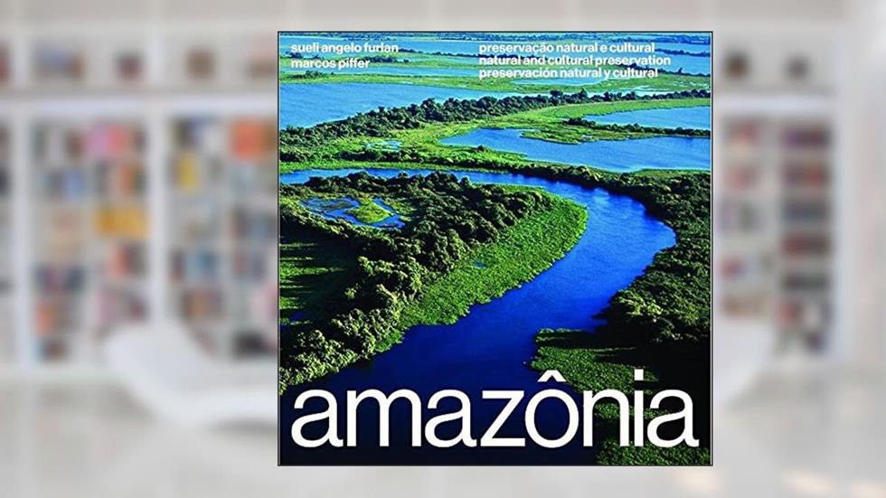 Amazônia: Preservação Natural e Cultural | Natural and Cultural Preservation | Preservación Natural y Cultural, do autor Sueli Angelo Furlan; Marcos Piffer