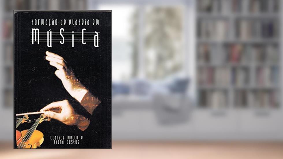 Formação de Platéia em Música, do autor Liana Justos