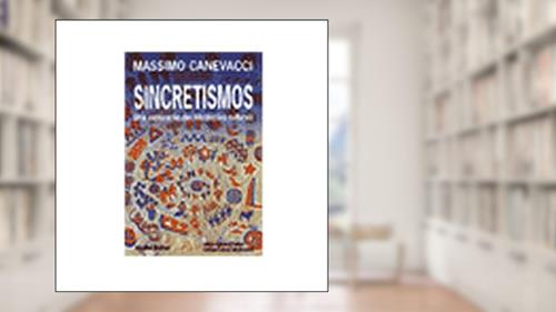 Capa de Sincretismos : Exploração das hibridações culturais, do autor Massimo Canevacci