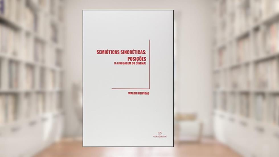 Semióticas Sincréticas. Posições a Linguagem do Cinema, do autor Waldir Beividas