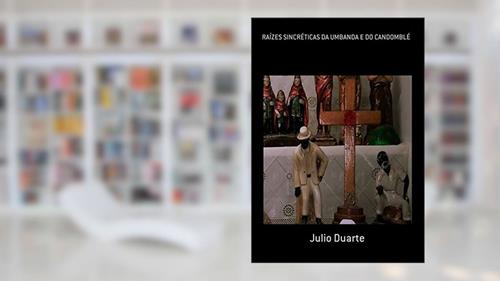 Capa de Raízes Sincréticas Da Umbanda E Do Candomblé, do autor Julio Duarte