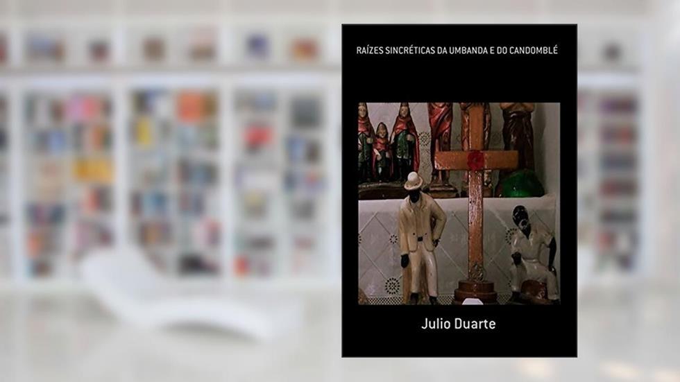 Raízes Sincréticas Da Umbanda E Do Candomblé, do autor Julio Duarte