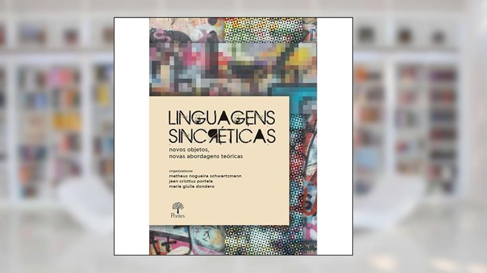 LINGUAGENS SINCRÉTICAS: NOVOS OBJETOS, NOVAS ABORDAGENS TEÓRICAS, do autor JEAN CRISTTUS PORTELA