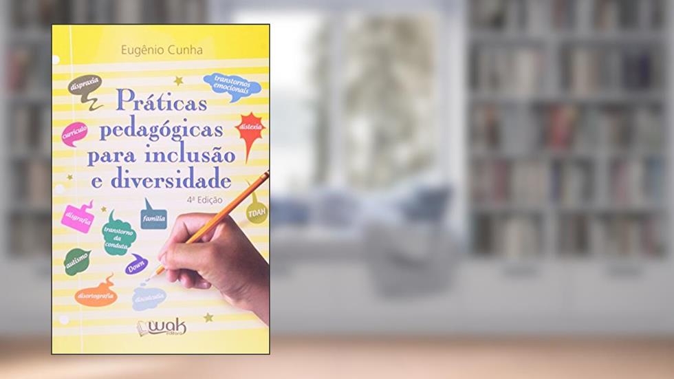 Práticas Pedagógicas Para Inclusão e Diversidade, do autor Eugênio Cunha