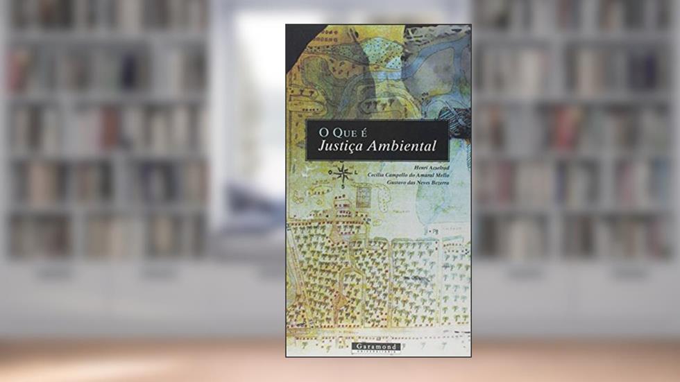 O que É Justiça Ambiental, do autor Henrique Acselrad; Gustavo das Neves Bezerra; Cecília Campello do Amaral Mello