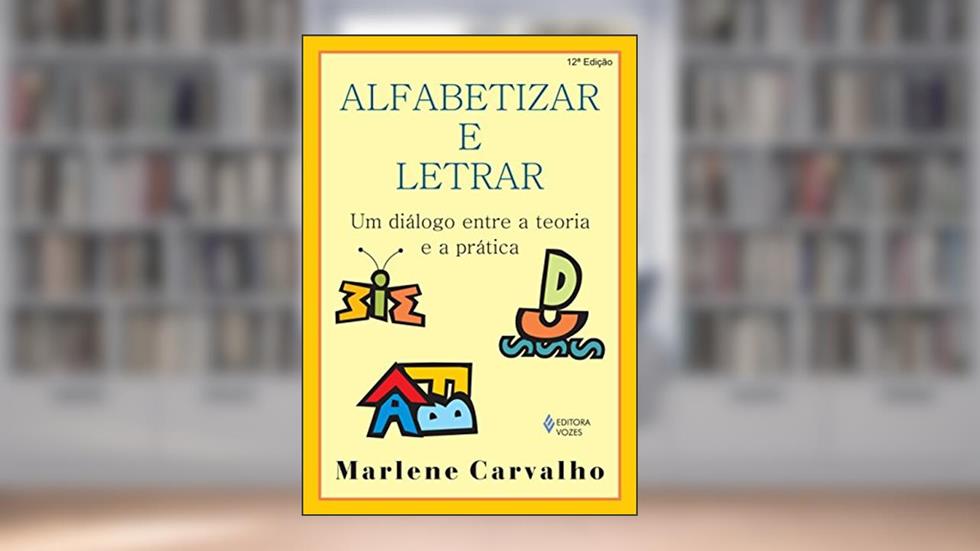 Alfabetizar e letrar: Um diálogo entre a teoria e a prática, do autor Marlene Carvalho