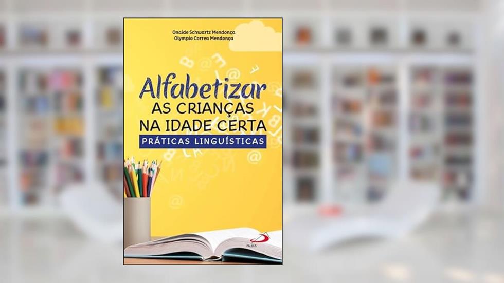 Alfabetizar as Crianças na Idade Certa, do autor Onaide Schwartz Mendonça; Olympio Correa Mendonça