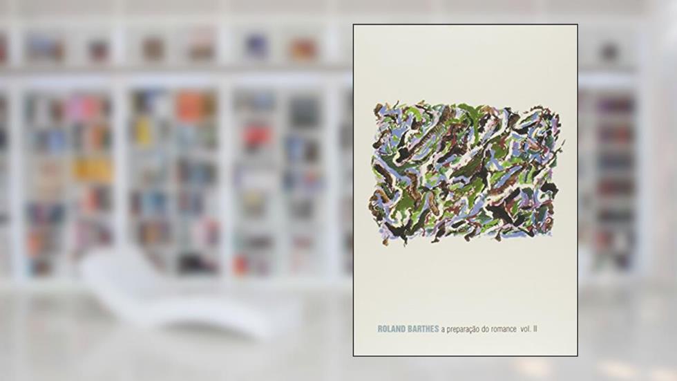 A Preparação do Romance - Volume 2, do autor Roland Barthes