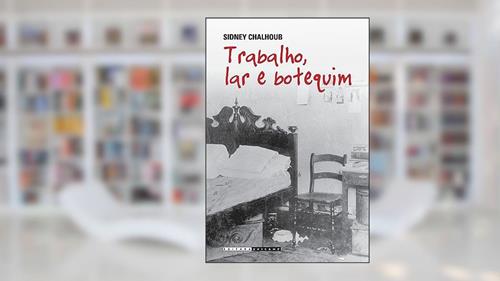 Capa de Trabalho, lar e botequim: O cotidiano dos trabalhadores no rio de janeiro da belle époque, do autor Sidney Chalhoub