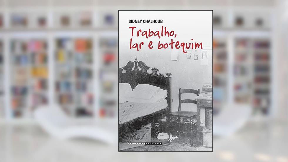 Trabalho, lar e botequim: O cotidiano dos trabalhadores no rio de janeiro da belle époque, do autor Sidney Chalhoub