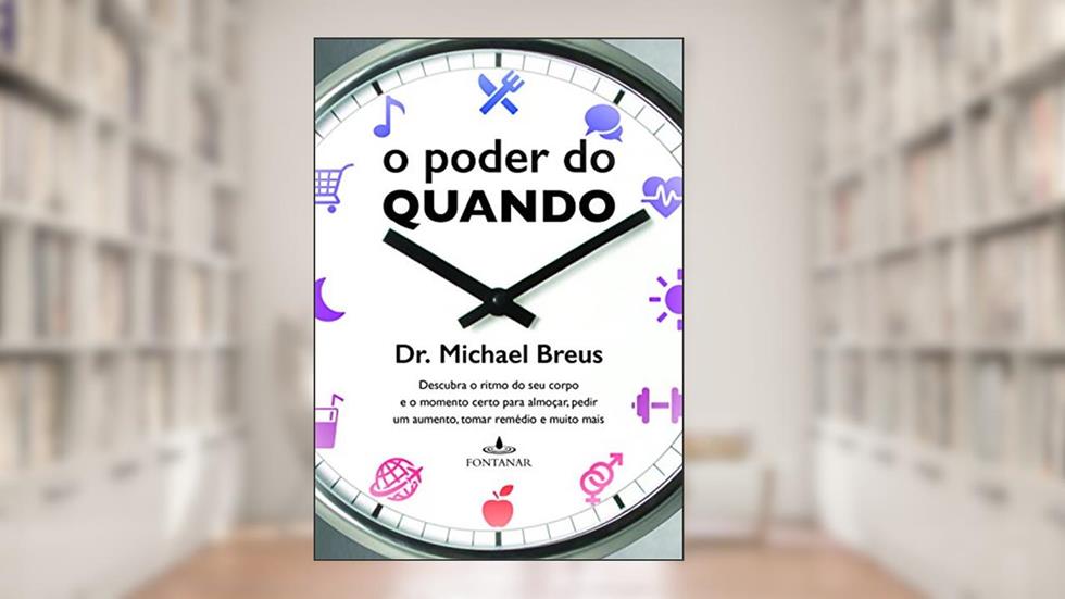 O poder do quando: Descubra o ritmo do seu corpo e o momento certo para almoçar, pedir um aumento, tomar remédio e muito mais, do autor Dr. Michael Breus