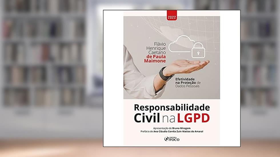 RESPONSABILIDADE CIVIL NA LGPD - EFETIVIDADE NA PROTEÇÃO DE DADOS PESSOAIS - 1ª ED - 2022, do autor Flávio Henrique Caetano de Paula Maimone