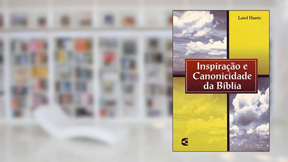 Inspiração e Canonicidade da Bíblia, do autor Laird Harris