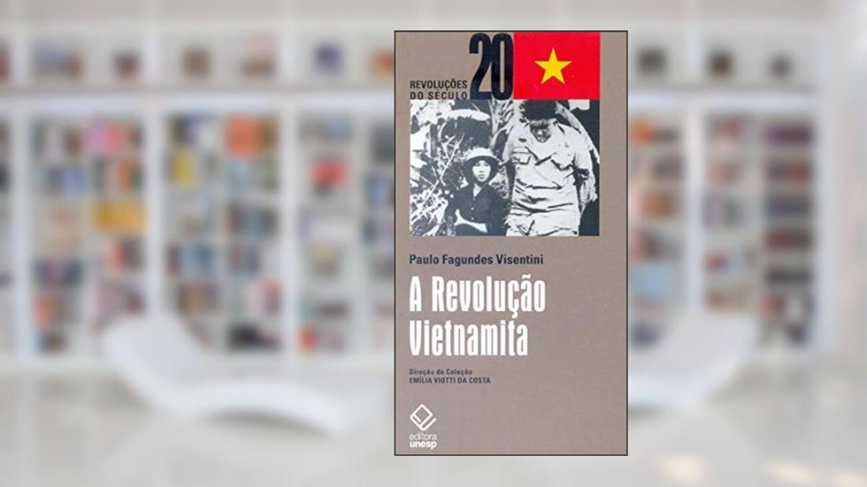 A Revolução Vietnamita: Da libertação nacional ao socialismo, do autor Paulo Fagundes Visentini