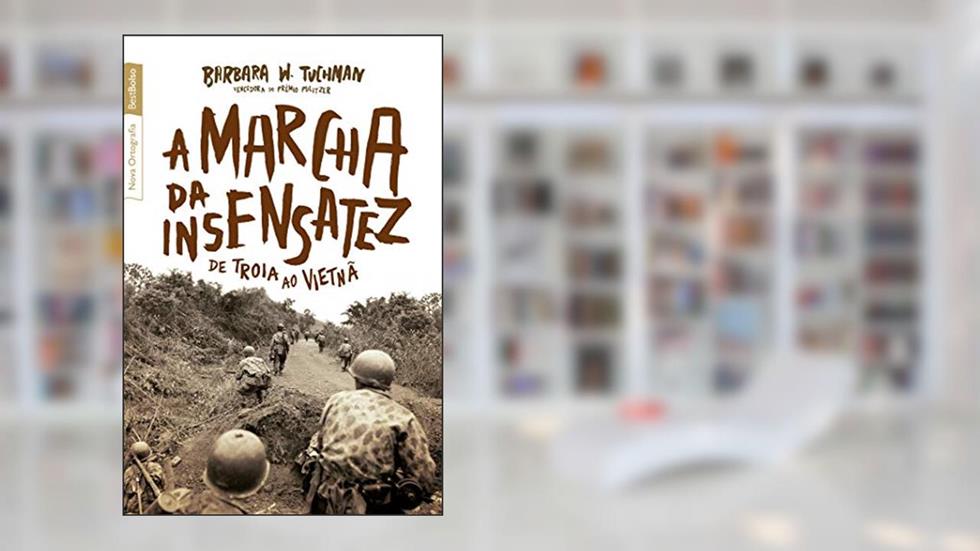 A marcha da insensatez (edição de bolso): De Troia ao Vietnã, do autor Barbara W. Tuchman