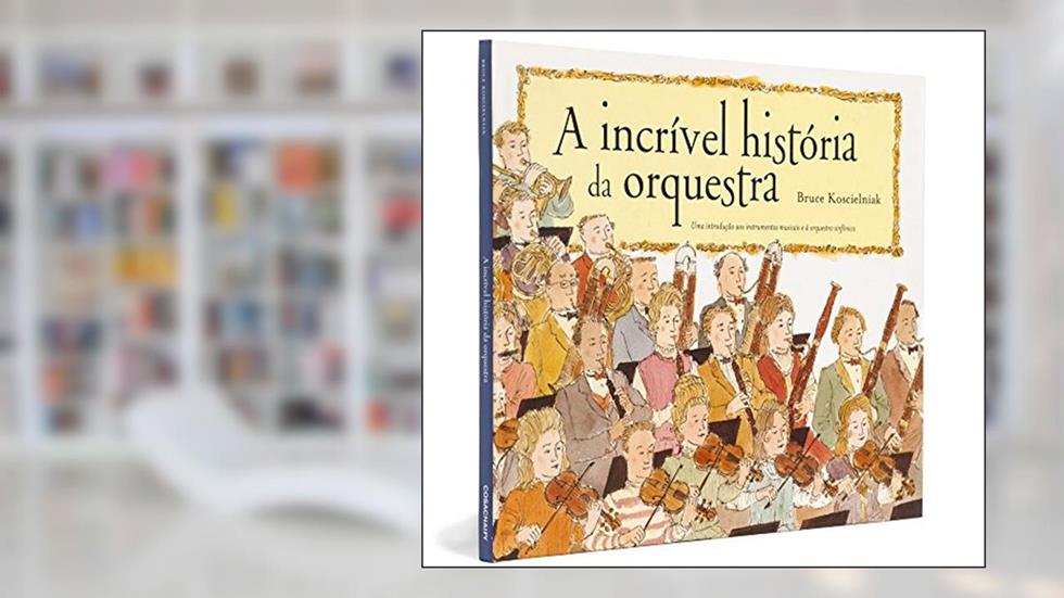 A Incrível História da Orquestra, do autor Bruce Koscielniak