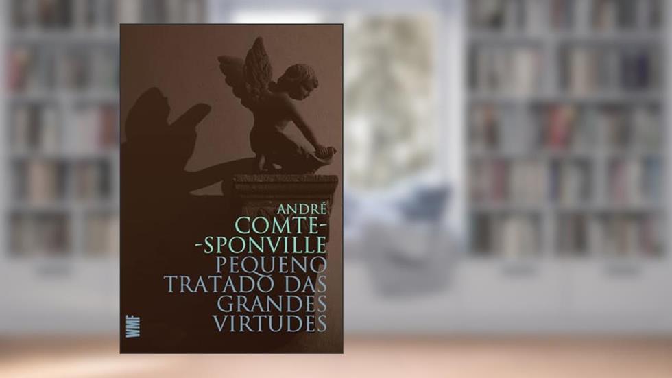 Pequeno tratado das grandes virtudes, do autor André Comte-Sponville