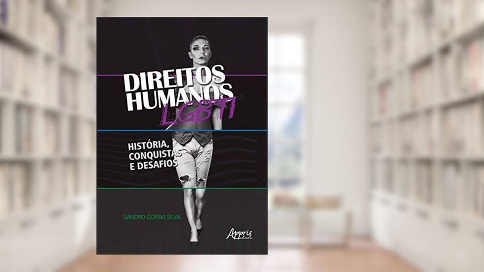 Direitos humanos LGBTI: história, conquistas e desafios, do autor Sandro Gorski Silva