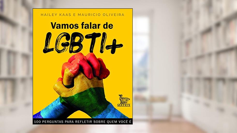 Vamos falar de LGBTI+: 100 perguntas para refletir sobre quem é você, do autor Hailey Kaas; Maurício Oliveira