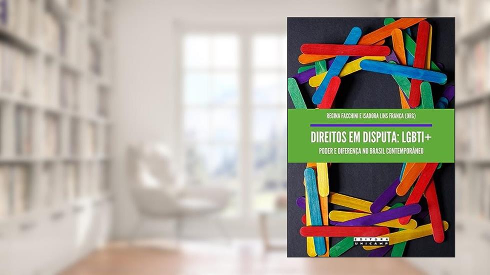 Direitos em disputa: LGBTI+: Poder e diferença no brasil contemporâneo, do autor Regina Facchini