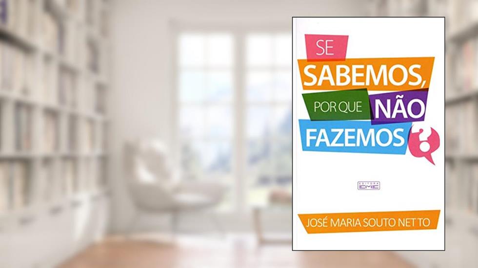 Se Sabemos, por que não Fazemos?, do autor José Maria Souto Netto