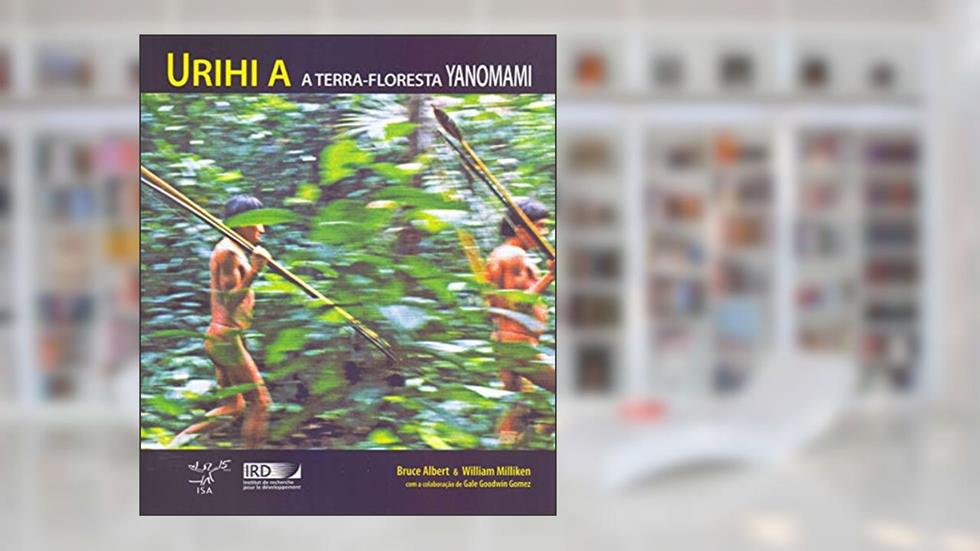 Urihi A. A Terra-Floresta Yanomami, do autor Albert Bruce; William Milliken