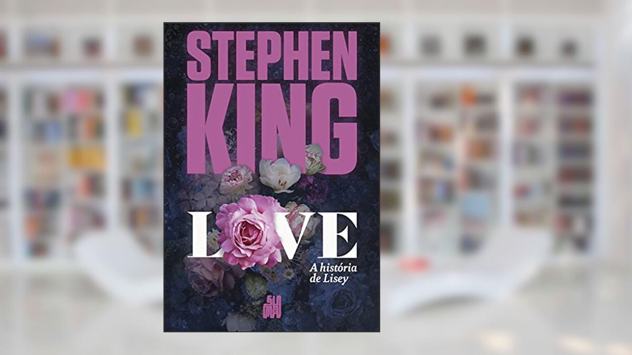 Love: A história de Lisey, do autor Stephen King