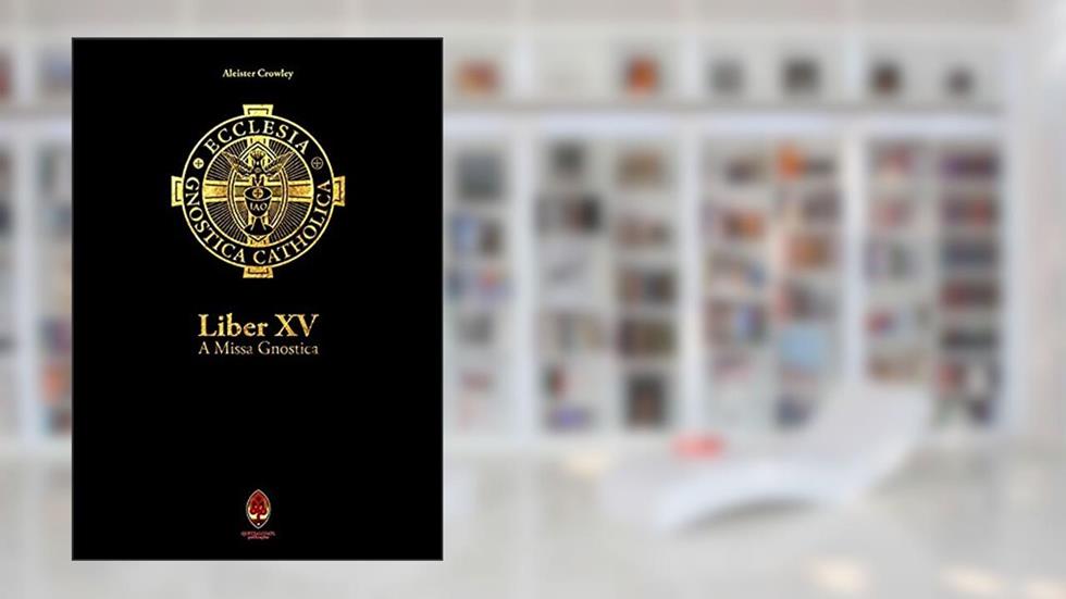 Liber Xv - A Missa Gnóstica, do autor Aleister Crowley