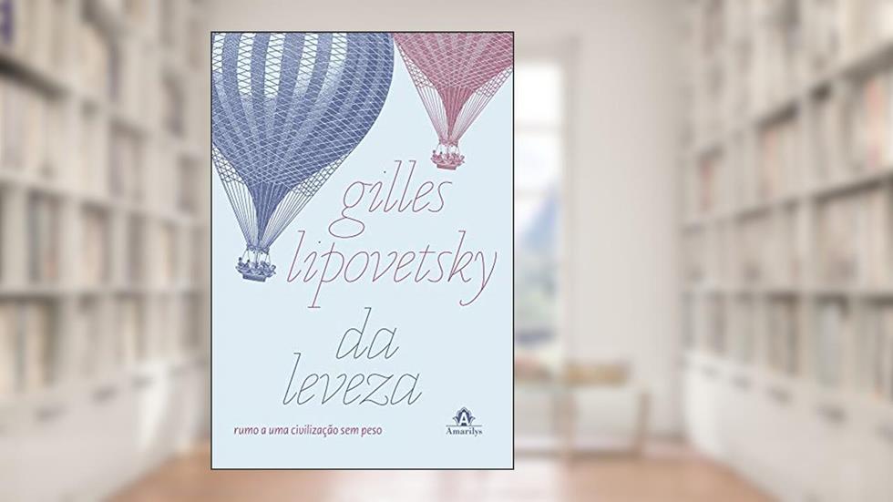 Da leveza: Rumo a uma civilização sem peso, do autor Gilles Lipovetsky