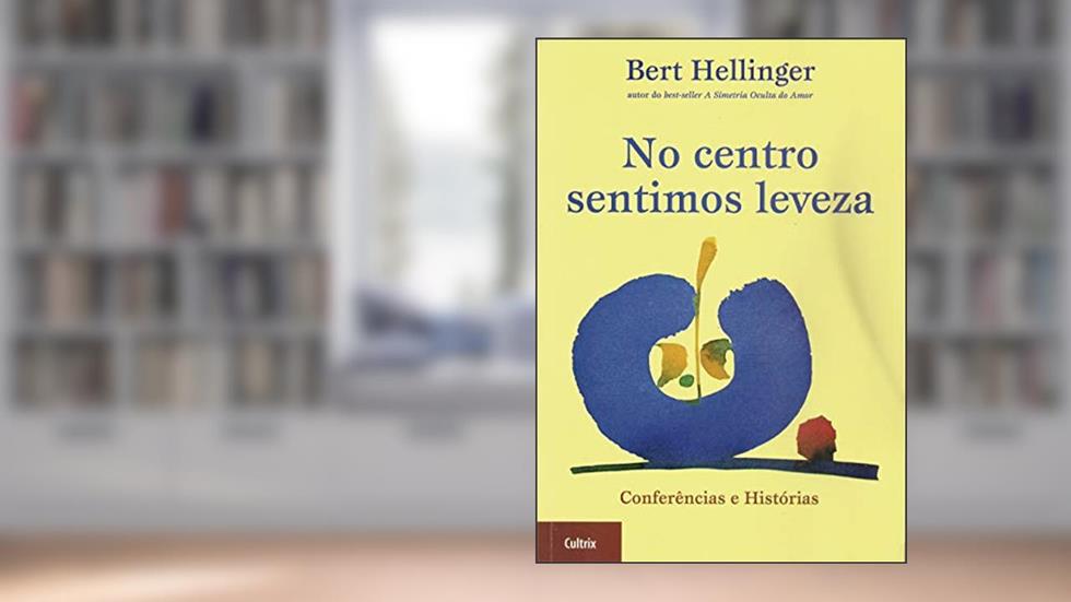 No Centro Sentimos Leveza: Conferências e Histórias, do autor Bert Hellinger