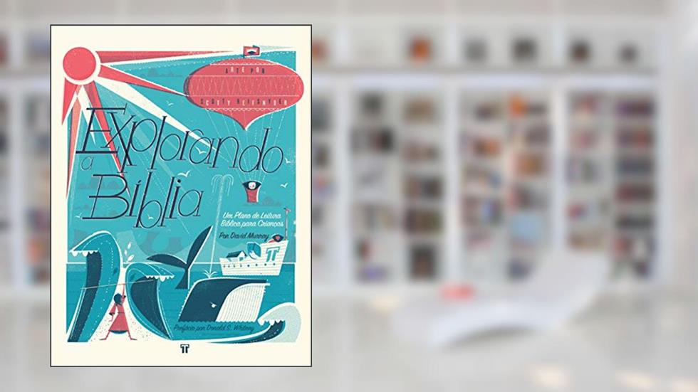 Explorando a Bíblia: um Plano de Leitura Bíblica Para Crianças, do autor David Murray