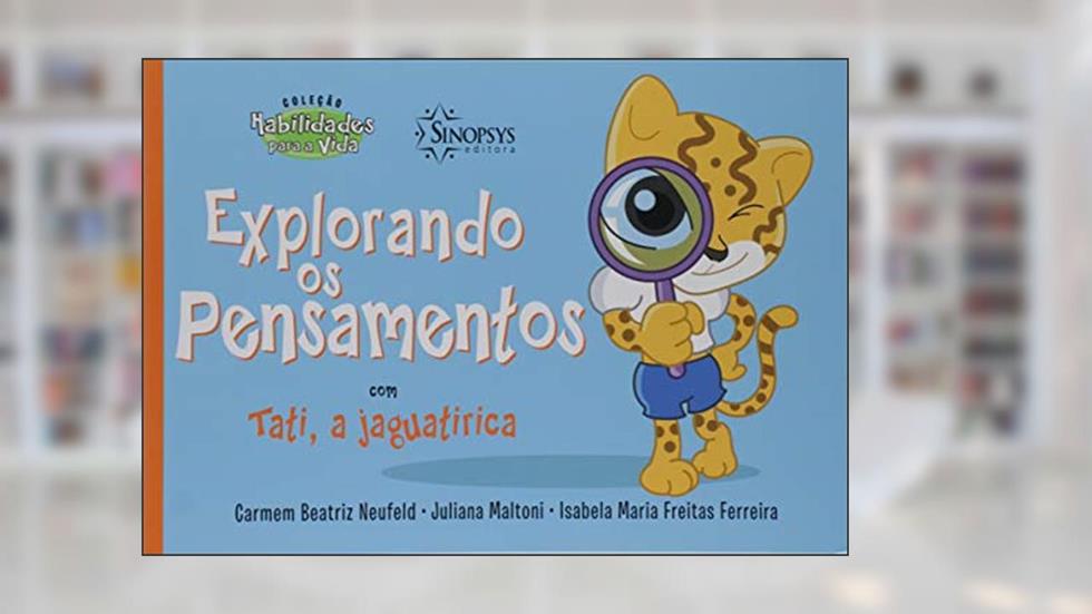 Explorando os Pensamentos com Tati, a Jaguatirica, do autor Carmem Beatriz Neufeld
