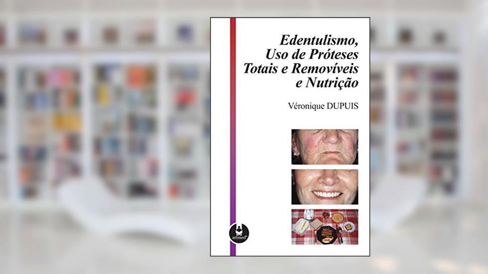 Edentulismo, Uso de Próteses Totais e Removíveis e Nutrição, do autor Véronique Dupuis