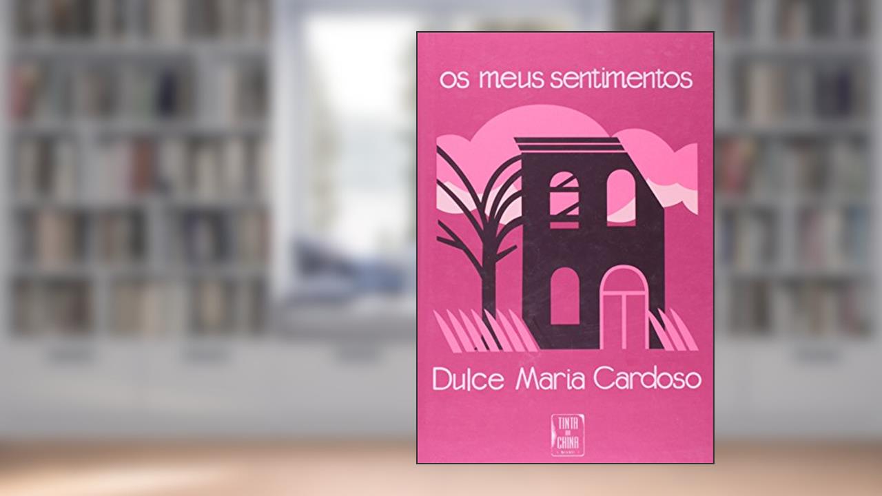 Os meus sentimentos, do autor Dulce Maria Cardoso