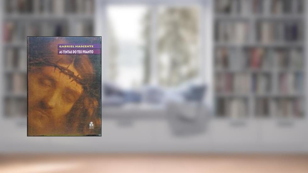 As Tintas Do Teu Pranto : Cristo : O Fuzil E O Verbo., do autor Gabriel Nascente