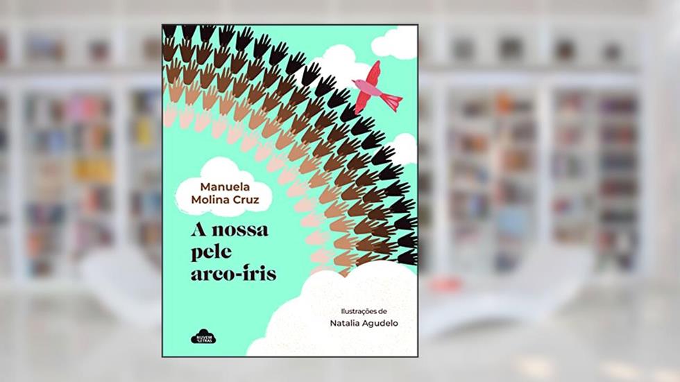 A Nossa Pele Arco-Íris, do autor Manuela Molina Cruz; Ilustração: Natalia Amado Agudelo